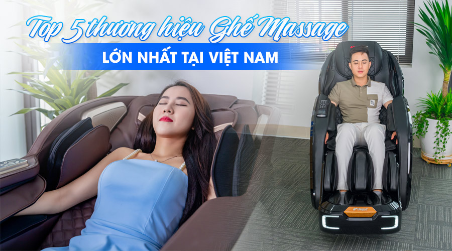 Top 5 thương hiệu ghế massage lớn nhất Việt Nam